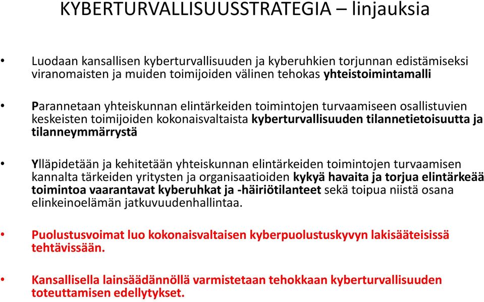 kehitetään yhteiskunnan elintärkeiden toimintojen turvaamisen kannalta tärkeiden yritysten ja organisaatioiden kykyä havaita ja torjua elintärkeää toimintoa vaarantavat kyberuhkat ja -häiriötilanteet