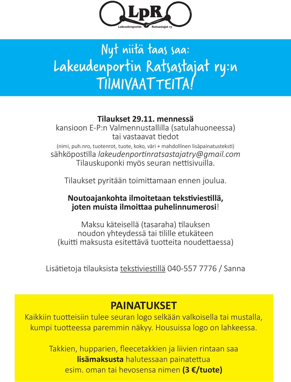 Tilaukset pyritään toimittamaan ennen joulua. Noutoajankohta ilmoitetaan tekstiviestillä, joten muista ilmoittaa puhelinnumerosi!