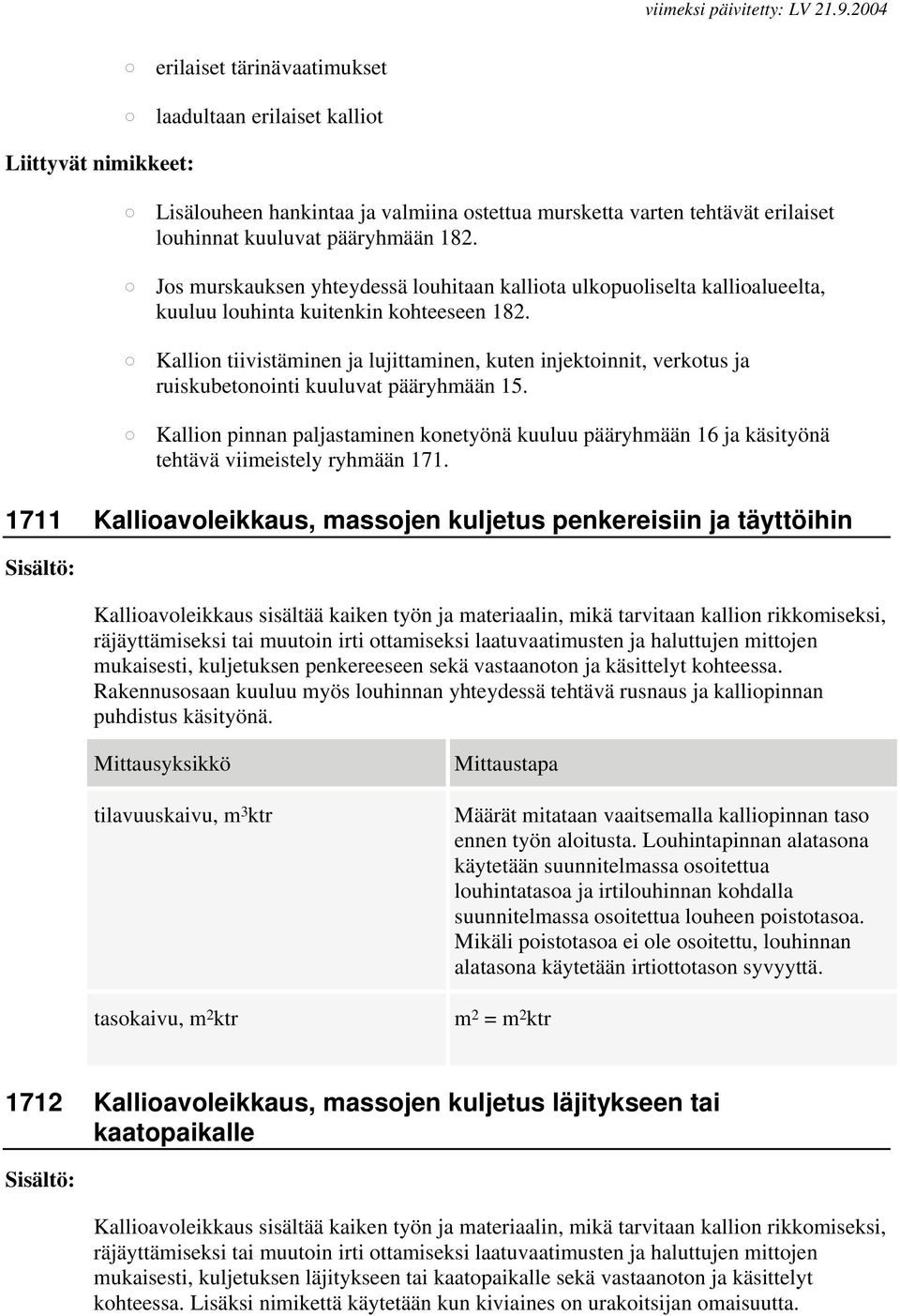 Kallion tiivistäminen ja lujittaminen, kuten injektoinnit, verkotus ja ruiskubetonointi kuuluvat pääryhmään 15.