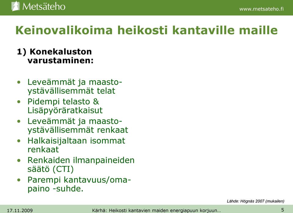 maastoystävällisemmät renkaat Halkaisijaltaan isommat renkaat Renkaiden