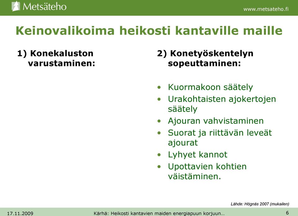 ajokertojen säätely Ajouran vahvistaminen Suorat ja riittävän leveät