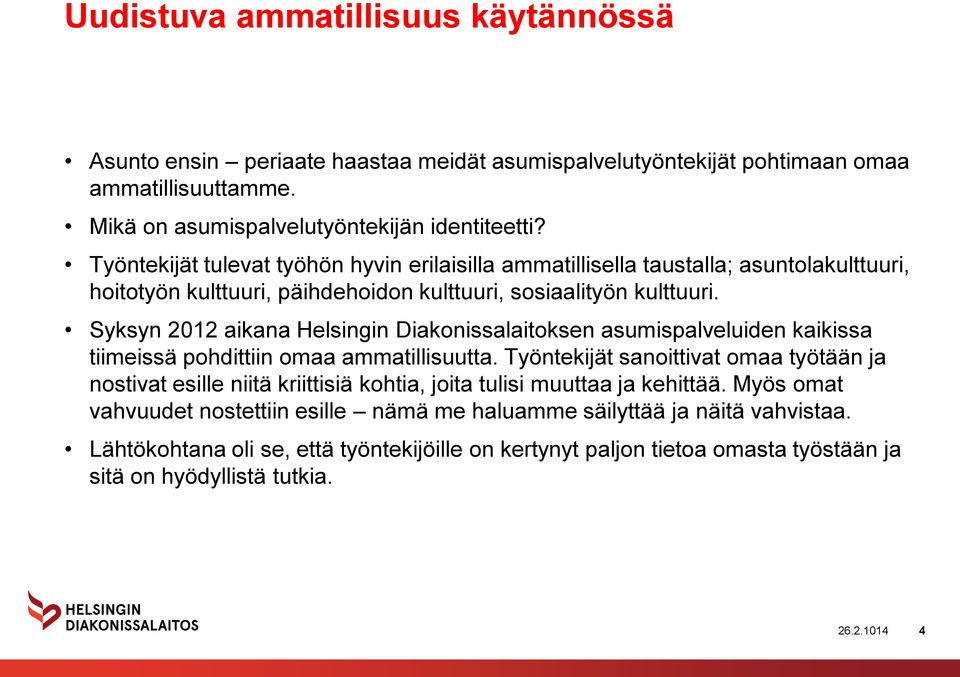Syksyn 2012 aikana Helsingin Diakonissalaitoksen asumispalveluiden kaikissa tiimeissä pohdittiin omaa ammatillisuutta.