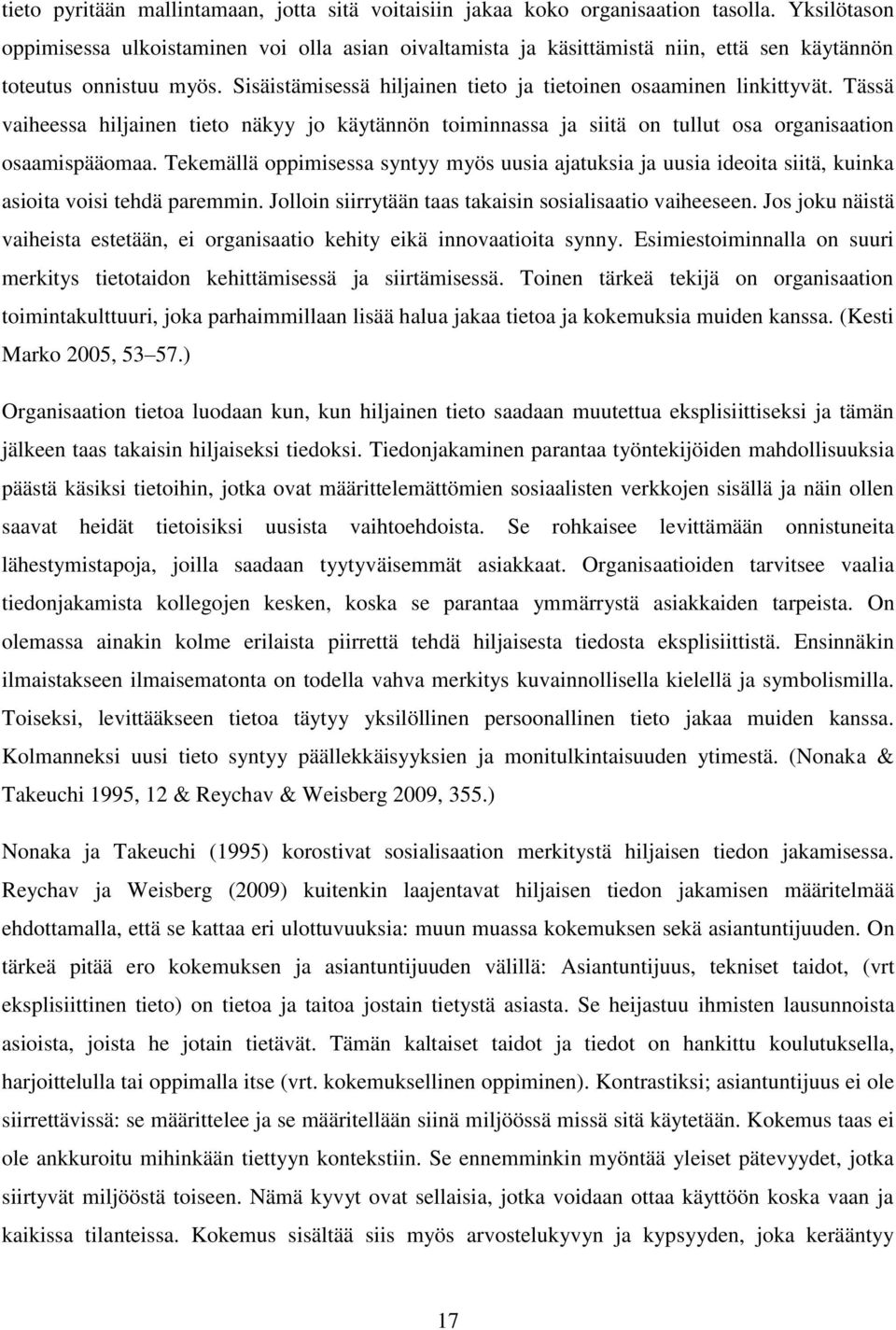 Tässä vaiheessa hiljainen tieto näkyy jo käytännön toiminnassa ja siitä on tullut osa organisaation osaamispääomaa.
