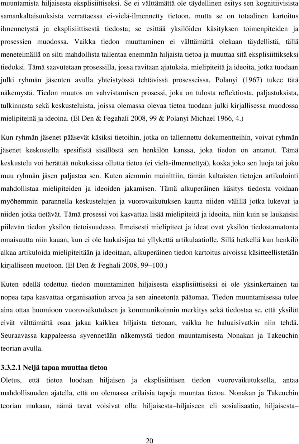 tiedosta; se esittää yksilöiden käsityksen toimenpiteiden ja prosessien muodossa.
