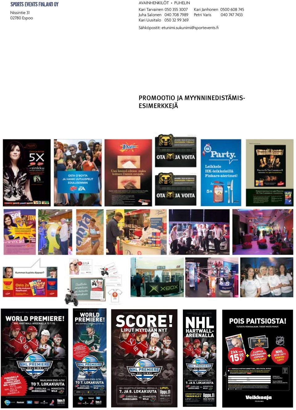 NHL and NHL team marks are the property of the NHL and its teams. NHL 2010. All Rights Reserved. 15 TUOMO RUUTU 36 JUSSI JOKINEN 25 JONI PITKÄNEN VIP-PAKETIT NUMEROSTA 020 41 990.