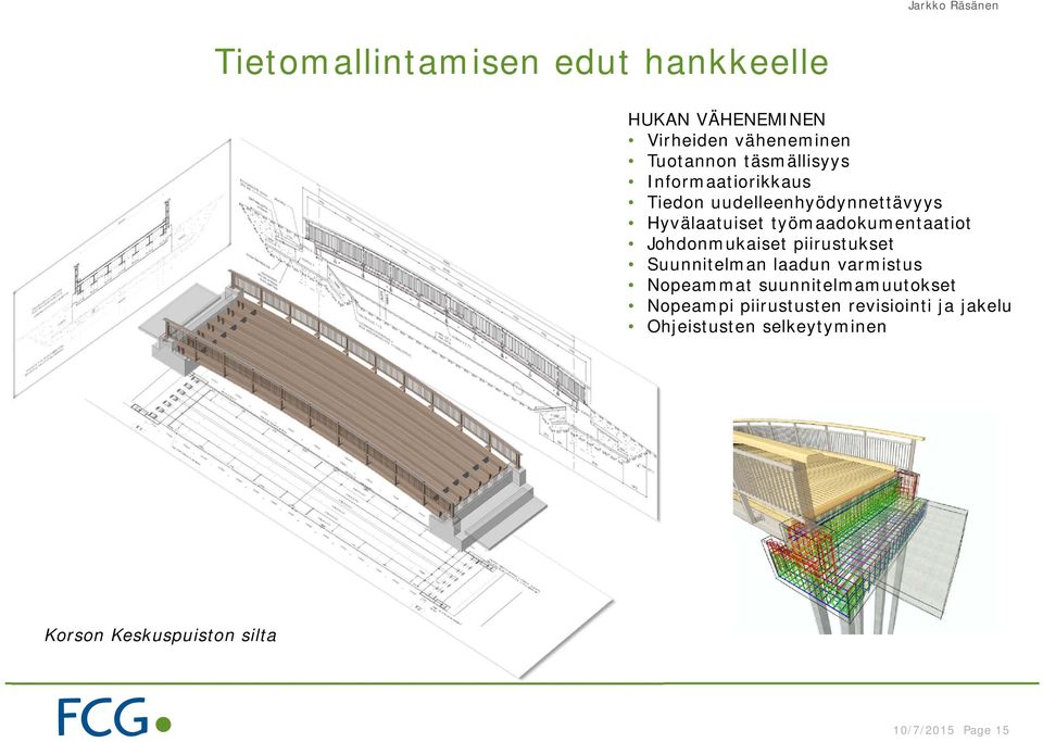 Johdonmukaiset piirustukset Suunnitelman laadun varmistus Nopeammat suunnitelmamuutokset Nopeampi