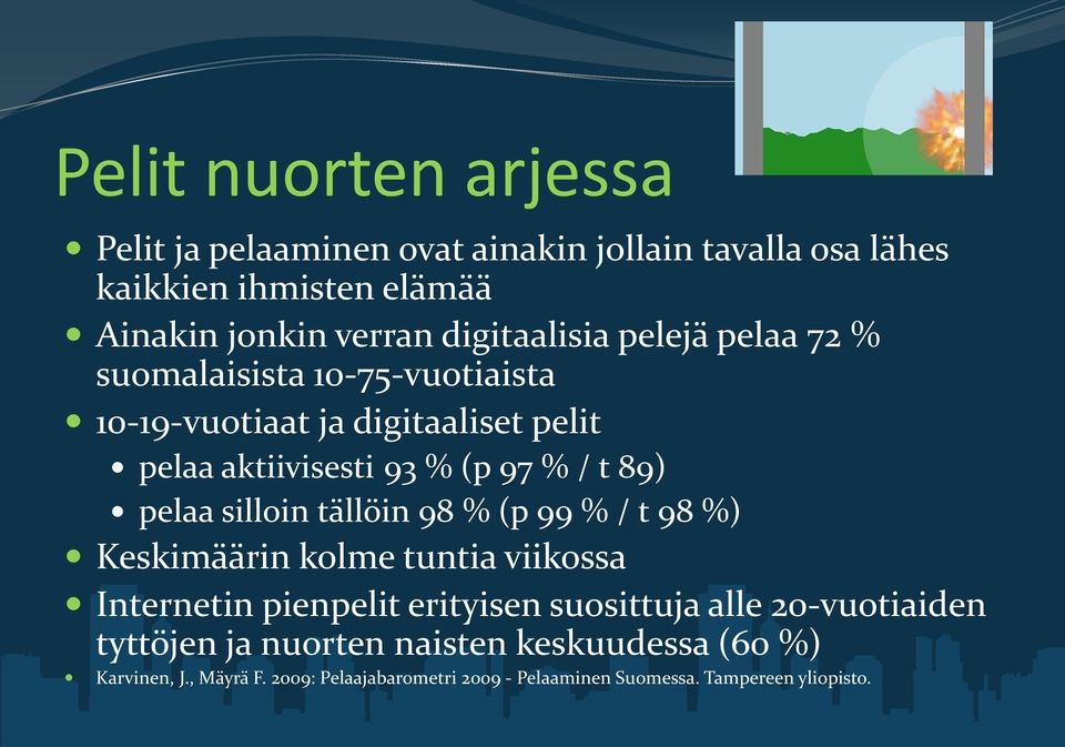 89) pelaa silloin tällöin 98 % (p 99 % / t 98 %) Keskimäärin kolme tuntia viikossa Internetin pienpelit erityisen suosittuja alle