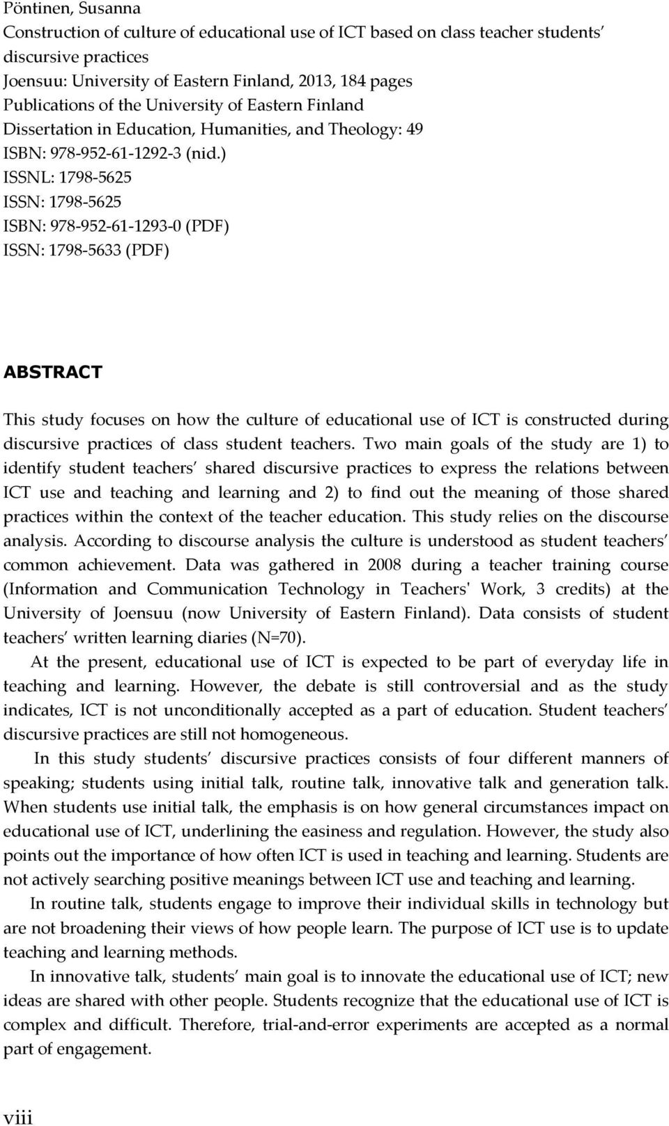 ) ISSNL: 1798-5625 ISSN: 1798-5625 ISBN: 978-952-61-1293-0 (PDF) ISSN: 1798-5633 (PDF) ABSTRACT This study focuses on how the culture of educational use of ICT is constructed during discursive