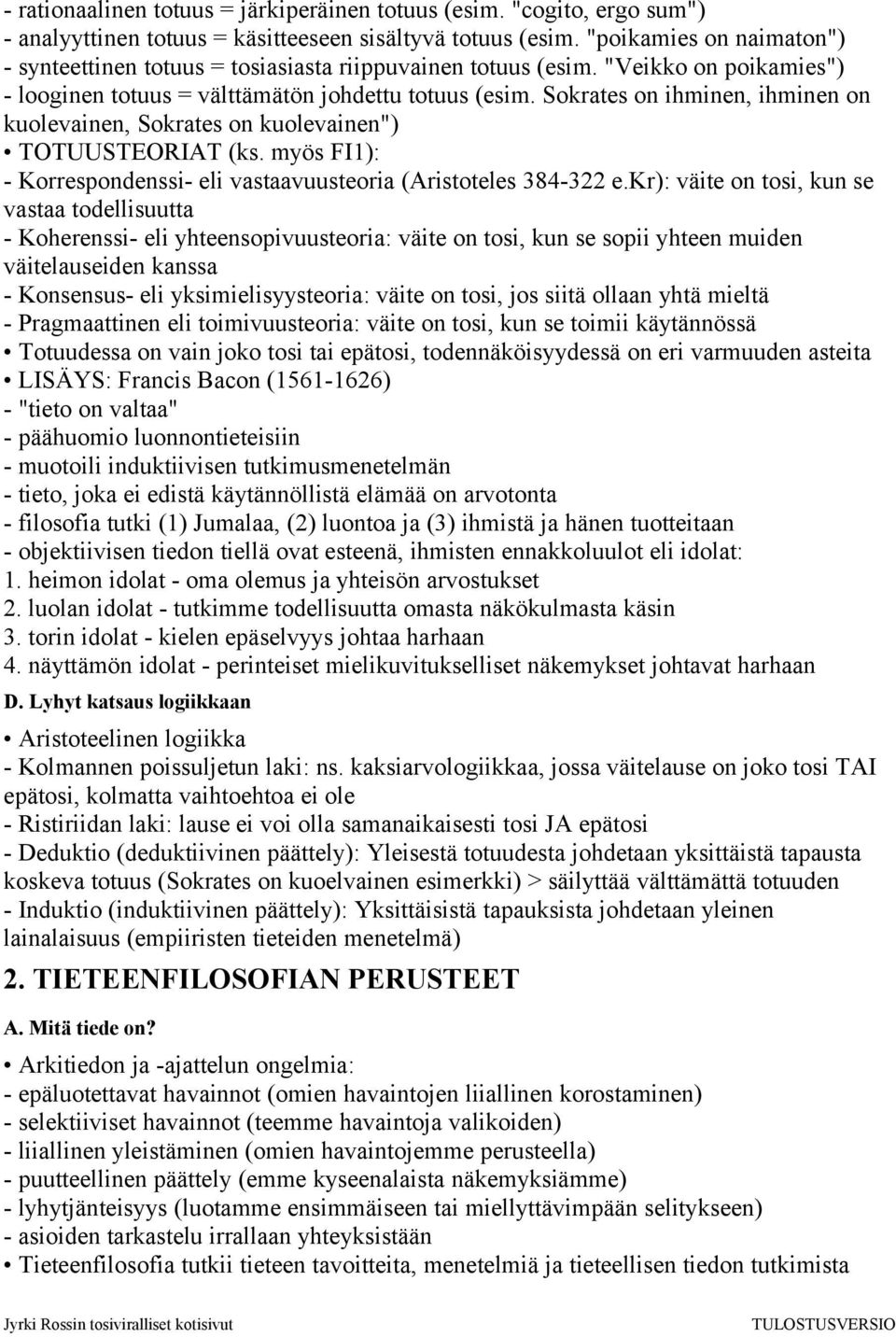 Sokrates on ihminen, ihminen on kuolevainen, Sokrates on kuolevainen") TOTUUSTEORIAT (ks. myös FI1): - Korrespondenssi- eli vastaavuusteoria (Aristoteles 384-322 e.