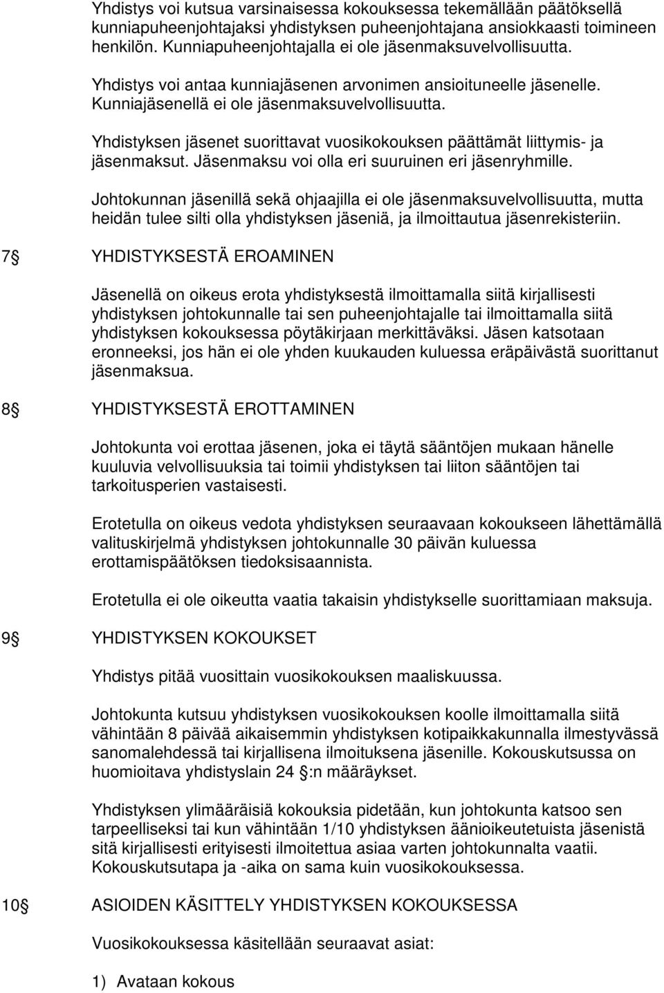 Yhdistyksen jäsenet suorittavat vuosikokouksen päättämät liittymis- ja jäsenmaksut. Jäsenmaksu voi olla eri suuruinen eri jäsenryhmille.