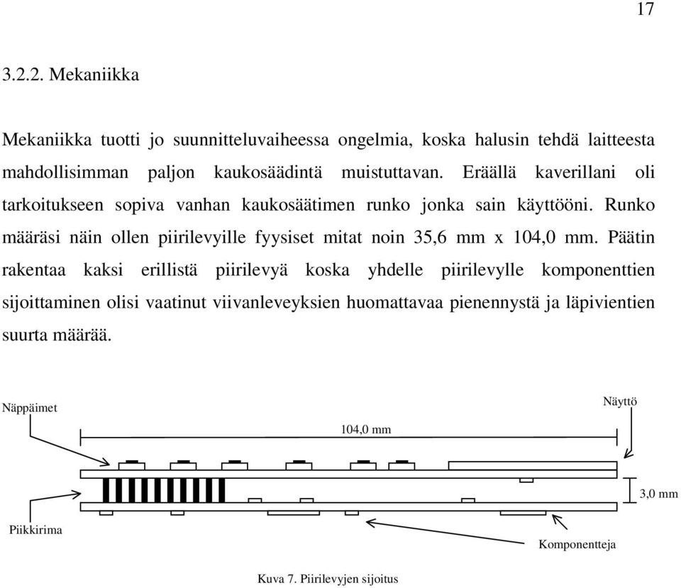 Eräällä kaverillani oli tarkoitukseen sopiva vanhan kaukosäätimen runko jonka sain käyttööni.