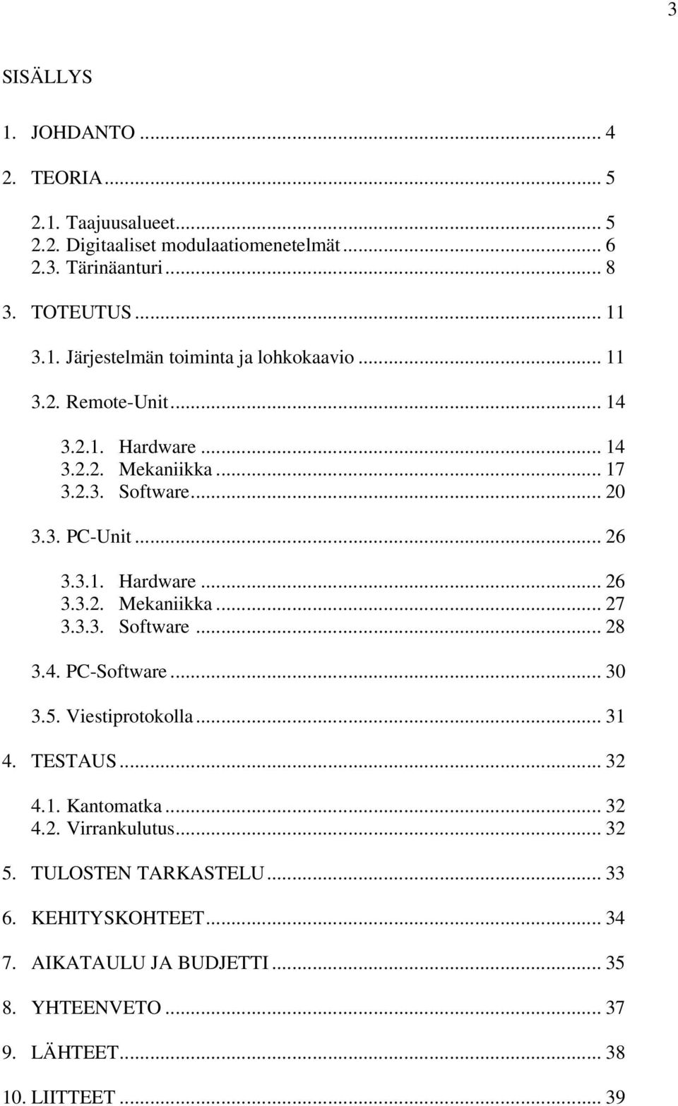 3.3. Software... 28 3.4. PC-Software... 30 3.5. Viestiprotokolla... 31 4. TESTAUS... 32 4.1. Kantomatka... 32 4.2. Virrankulutus... 32 5. TULOSTEN TARKASTELU.