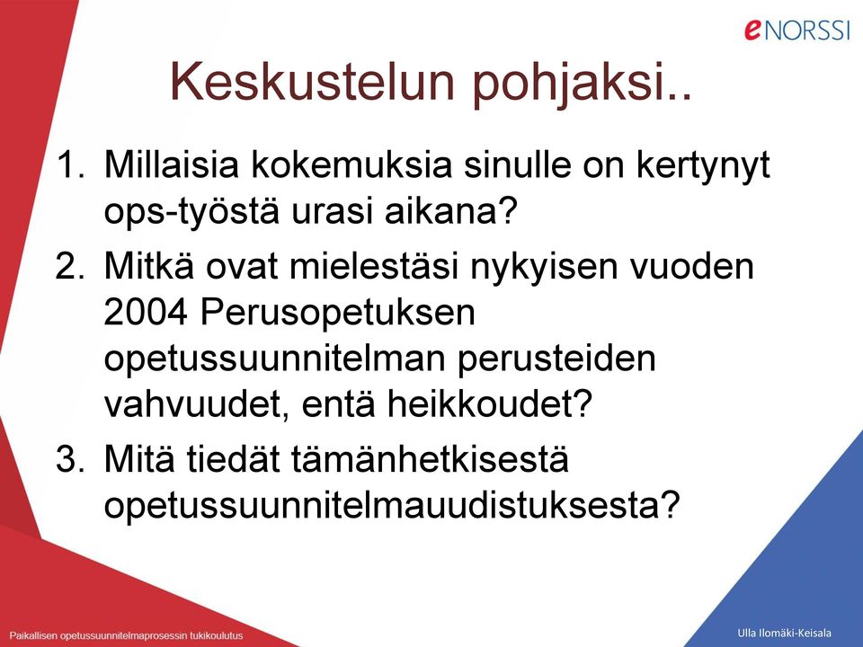 Mitkä ovat mielestäsi nykyisen vuoden 2004 Perusopetuksen