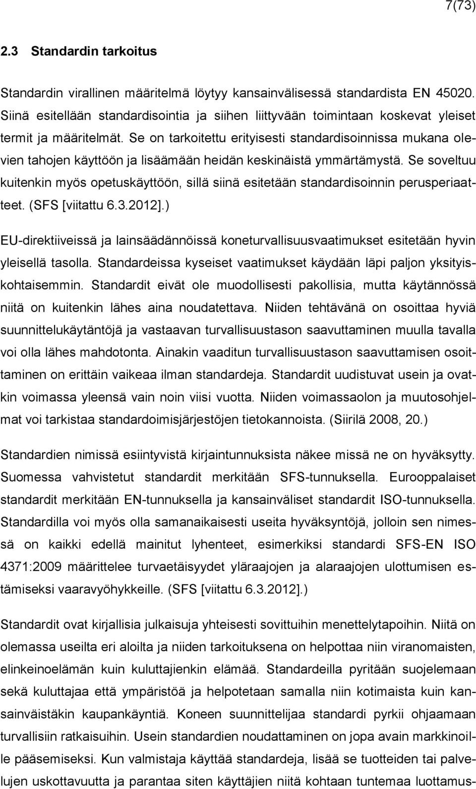 Se on tarkoitettu erityisesti standardisoinnissa mukana olevien tahojen käyttöön ja lisäämään heidän keskinäistä ymmärtämystä.