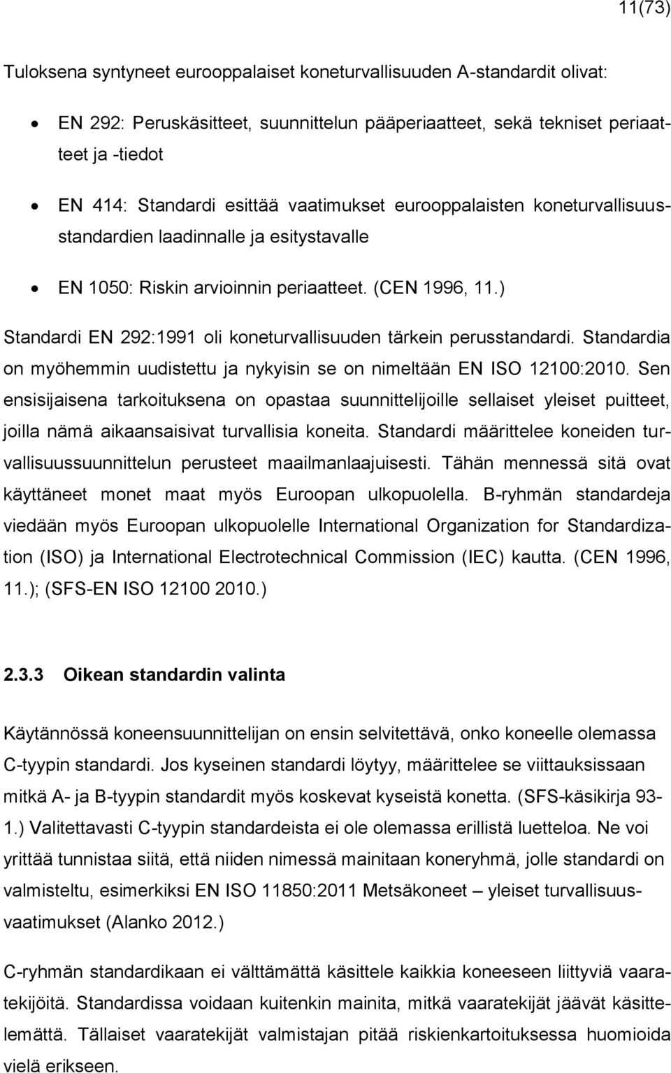 ) Standardi EN 292:1991 oli koneturvallisuuden tärkein perusstandardi. Standardia on myöhemmin uudistettu ja nykyisin se on nimeltään EN ISO 12100:2010.