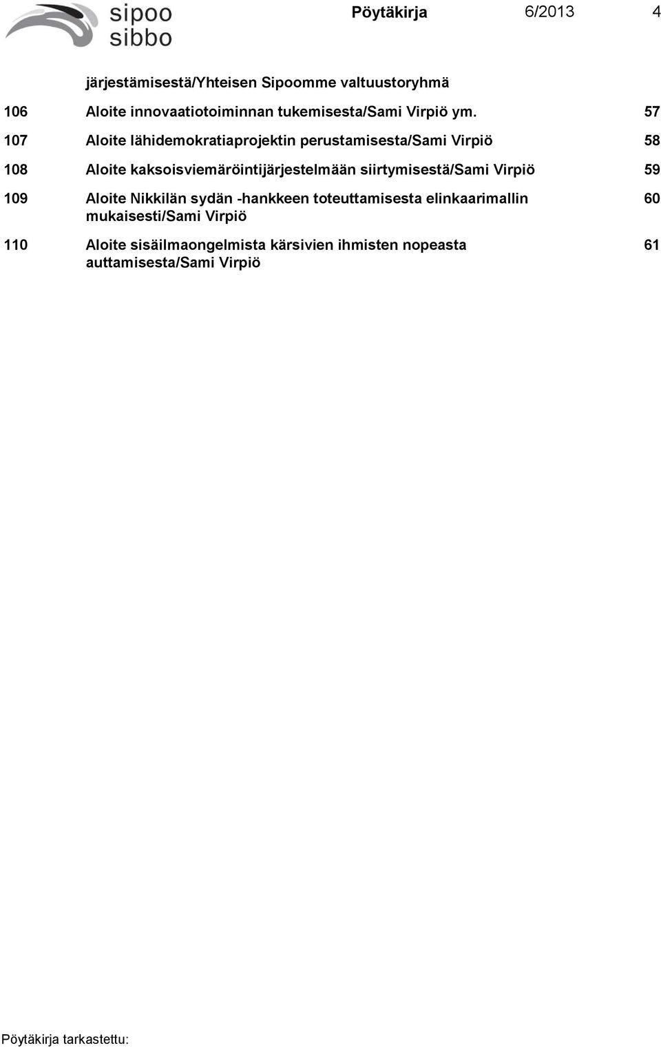57 107 Aloite lähidemokratiaprojektin perustamisesta/sami Virpiö 58 108 Aloite kaksoisviemäröintijärjestelmään