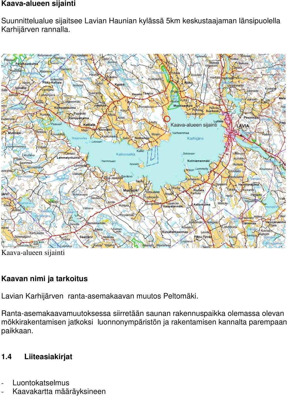 Kaava-alueen sijainti Kaavan nimi ja tarkoitus Lavian Karhijärven ranta-asemakaavan muutos Peltomäki.