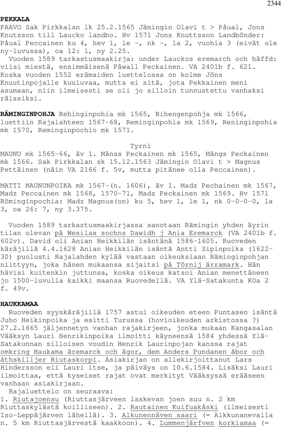 Vuoden 1589 tarkastusmaakirja: under Lauckos eremarch och häffd: viisi miestä, ensimmäisenä Påwall Peckainen. VA 2401b f. 621.