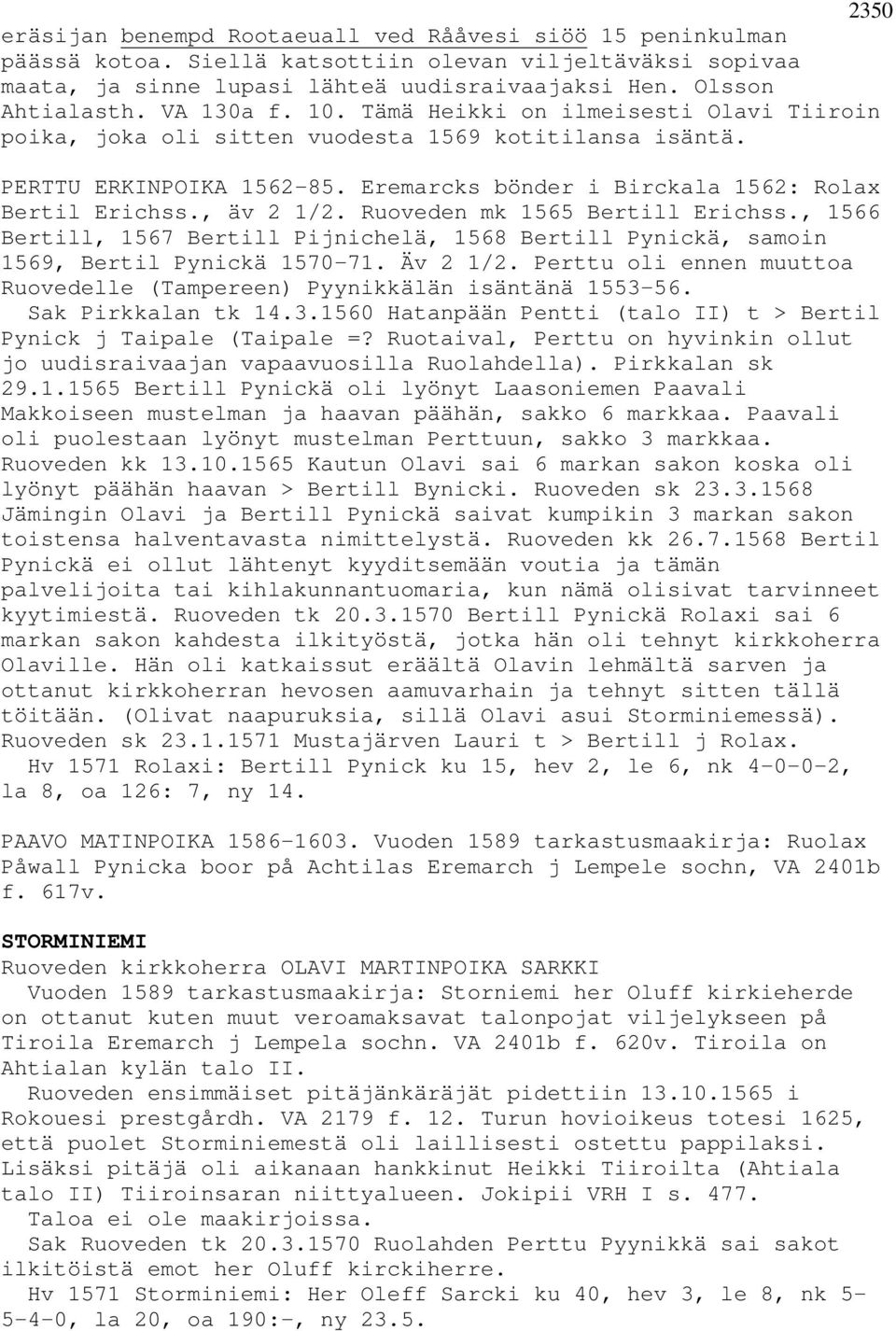 , äv 2 1/2. Ruoveden mk 1565 Bertill Erichss., 1566 Bertill, 1567 Bertill Pijnichelä, 1568 Bertill Pynickä, samoin 1569, Bertil Pynickä 1570-71. Äv 2 1/2.