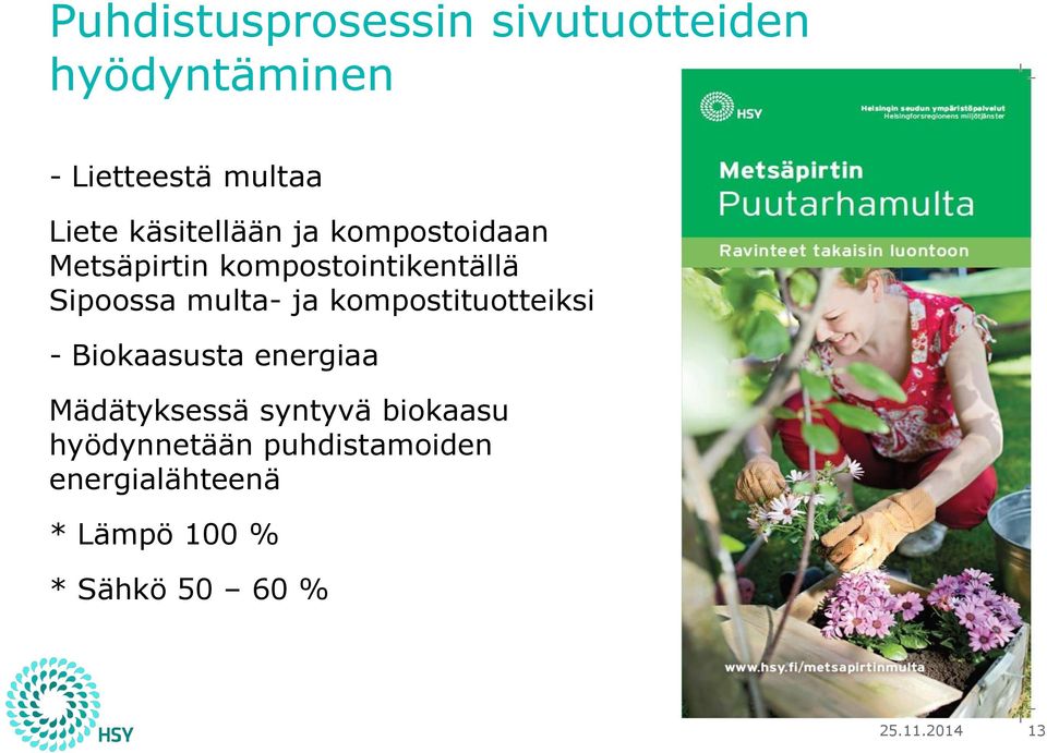 ja kompostituotteiksi - Biokaasusta energiaa Mädätyksessä syntyvä biokaasu