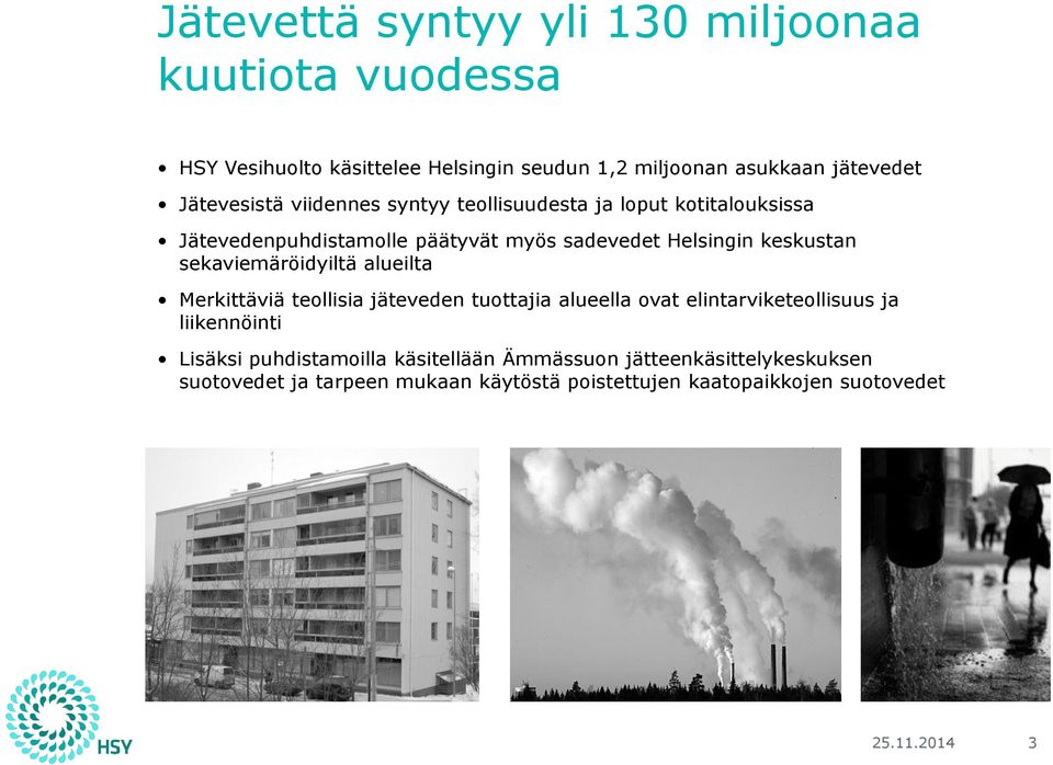 sekaviemäröidyiltä alueilta Merkittäviä teollisia jäteveden tuottajia alueella ovat elintarviketeollisuus ja liikennöinti Lisäksi