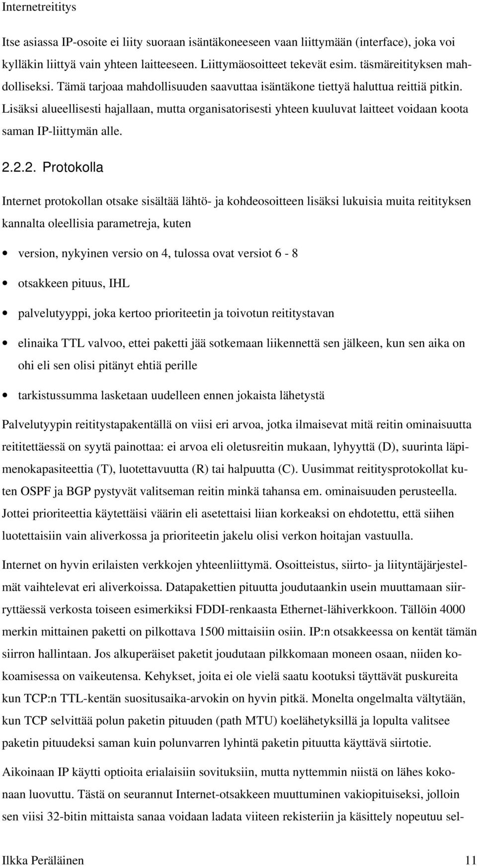 Lisäksi alueellisesti hajallaan, mutta organisatorisesti yhteen kuuluvat laitteet voidaan koota saman IP-liittymän alle. 2.