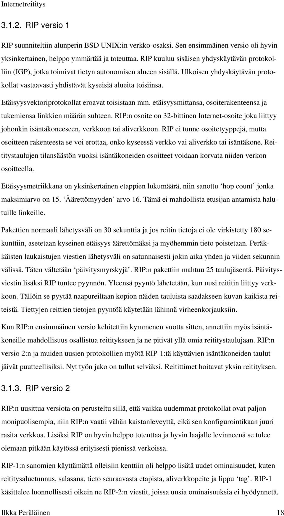 Etäisyysvektoriprotokollat eroavat toisistaan mm. etäisyysmittansa, osoiterakenteensa ja tukemiensa linkkien määrän suhteen.