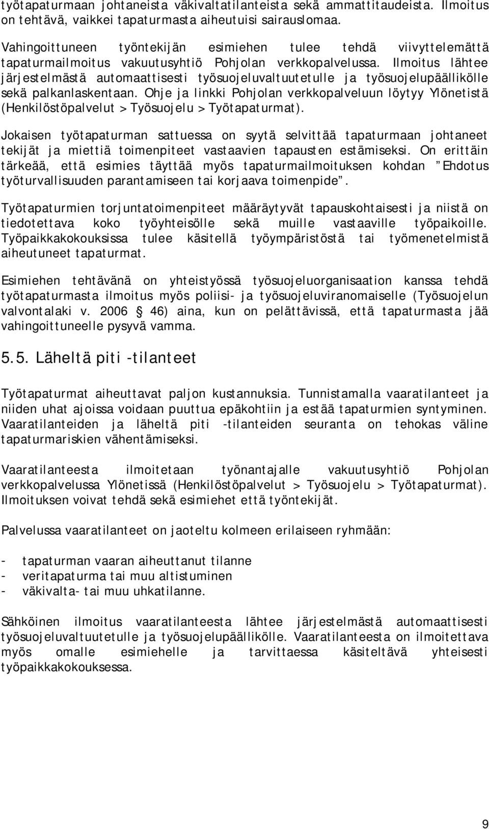 Ilmoitus lähtee järjestelmästä automaattisesti työsuojeluvaltuutetulle ja työsuojelupäällikölle sekä palkanlaskentaan.