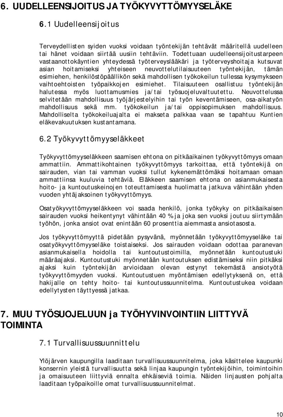 henkilöstöpäällikön sekä mahdollisen työkokeilun tullessa kysymykseen vaihtoehtoisten työpaikkojen esimiehet.