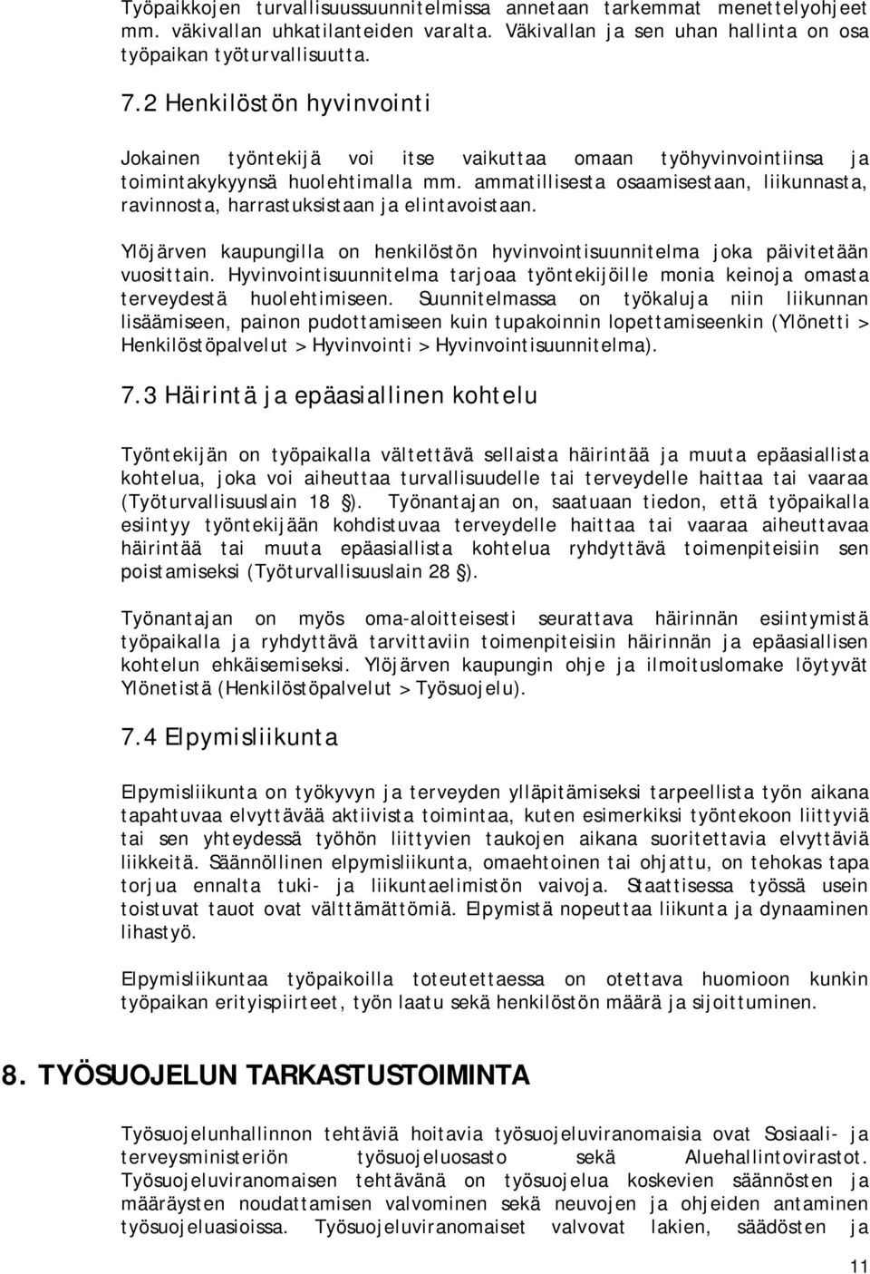 ammatillisesta osaamisestaan, liikunnasta, ravinnosta, harrastuksistaan ja elintavoistaan. Ylöjärven kaupungilla on henkilöstön hyvinvointisuunnitelma joka päivitetään vuosittain.