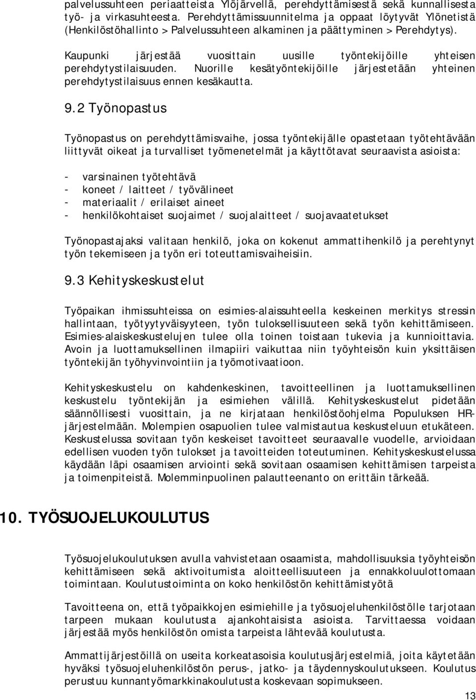 Kaupunki järjestää vuosittain uusille työntekijöille yhteisen perehdytystilaisuuden. Nuorille kesätyöntekijöille järjestetään yhteinen perehdytystilaisuus ennen kesäkautta. 9.