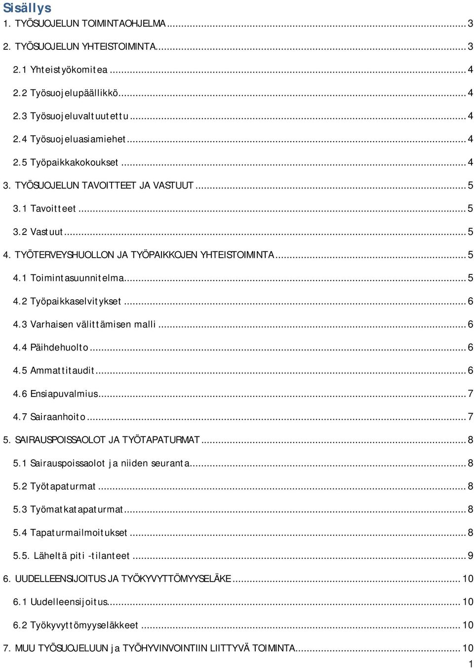 3 Varhaisen välittämisen malli... 6 4.4 Päihdehuolto... 6 4.5 Ammattitaudit... 6 4.6 Ensiapuvalmius... 7 4.7 Sairaanhoito... 7 5. SAIRAUSPOISSAOLOT JA TYÖTAPATURMAT... 8 5.