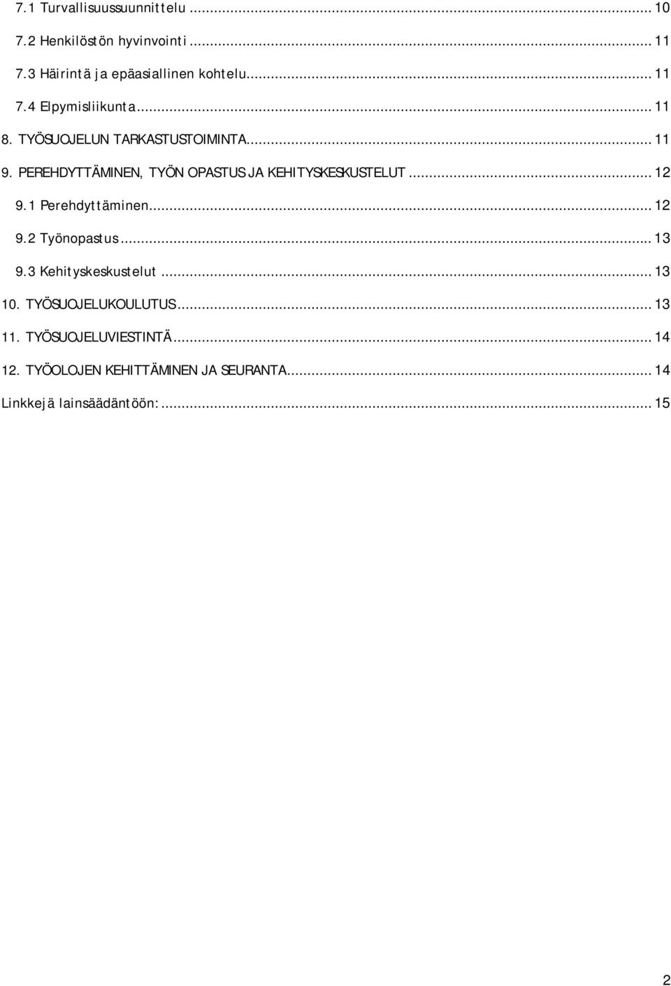 1 Perehdyttäminen... 12 9.2 Työnopastus... 13 9.3 Kehityskeskustelut... 13 10. TYÖSUOJELUKOULUTUS... 13 11.