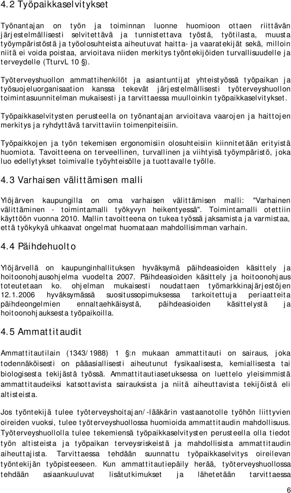Työterveyshuollon ammattihenkilöt ja asiantuntijat yhteistyössä työpaikan ja työsuojeluorganisaation kanssa tekevät järjestelmällisesti työterveyshuollon toimintasuunnitelman mukaisesti ja