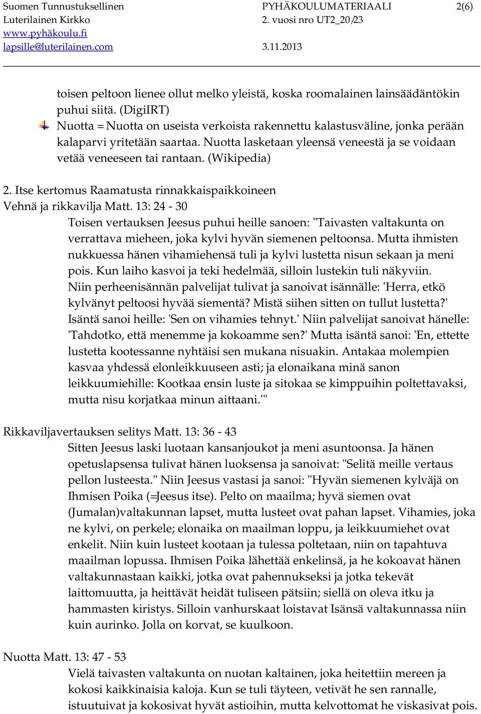 (Wikipedia) 2. Itse kertomus Raamatusta rinnakkaispaikkoineen Vehnä ja rikkavilja Matt.