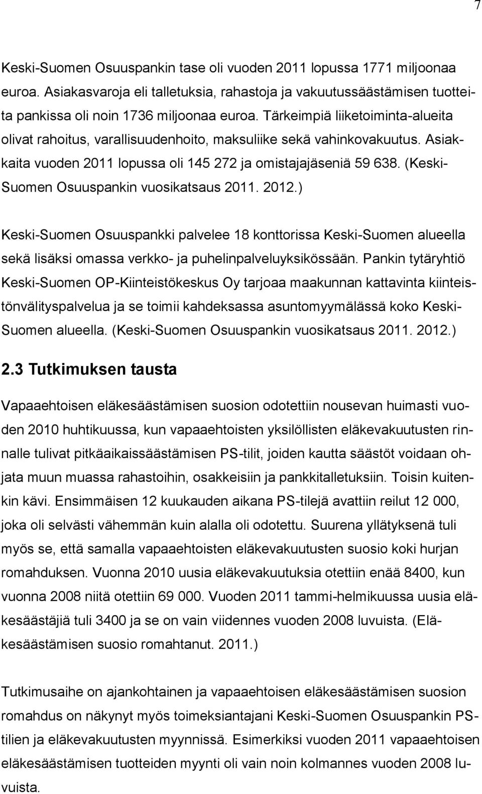 (Keski- Suomen Osuuspankin vuosikatsaus 2011. 2012.) Keski-Suomen Osuuspankki palvelee 18 konttorissa Keski-Suomen alueella sekä lisäksi omassa verkko- ja puhelinpalveluyksikössään.