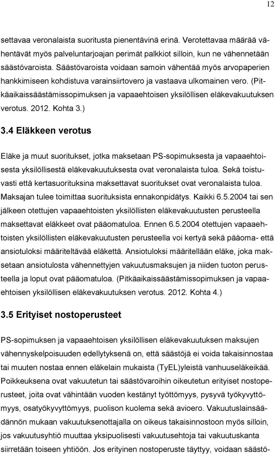 (Pitkäaikaissäästämissopimuksen ja vapaaehtoisen yksilöllisen eläkevakuutuksen verotus. 2012. Kohta 3.) 3.