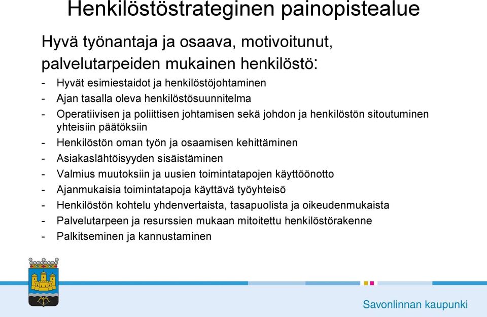 osaamisen kehittäminen - Asiakaslähtöisyyden sisäistäminen - Valmius muutoksiin ja uusien toimintatapojen käyttöönotto - Ajanmukaisia toimintatapoja käyttävä työyhteisö