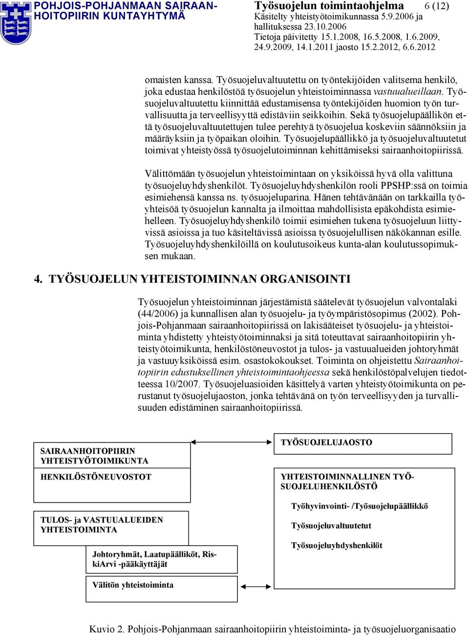 Työsuojeluvaltuutettu kiinnittää edustamisensa työntekijöiden huomion työn turvallisuutta ja terveellisyyttä edistäviin seikkoihin.