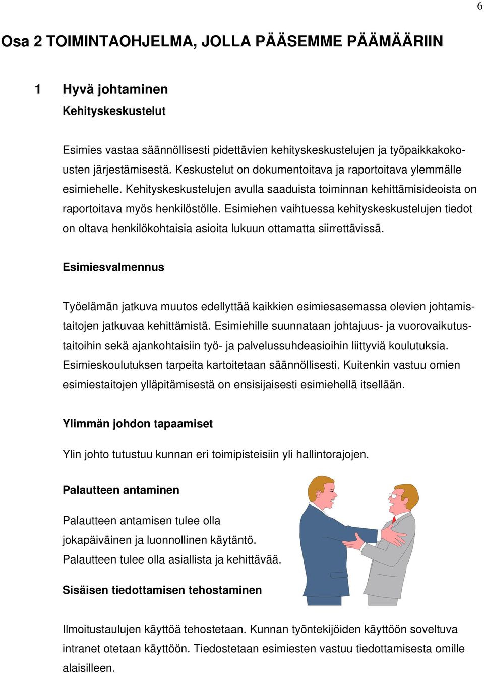 Esimiehen vaihtuessa kehityskeskustelujen tiedot on oltava henkilökohtaisia asioita lukuun ottamatta siirrettävissä.