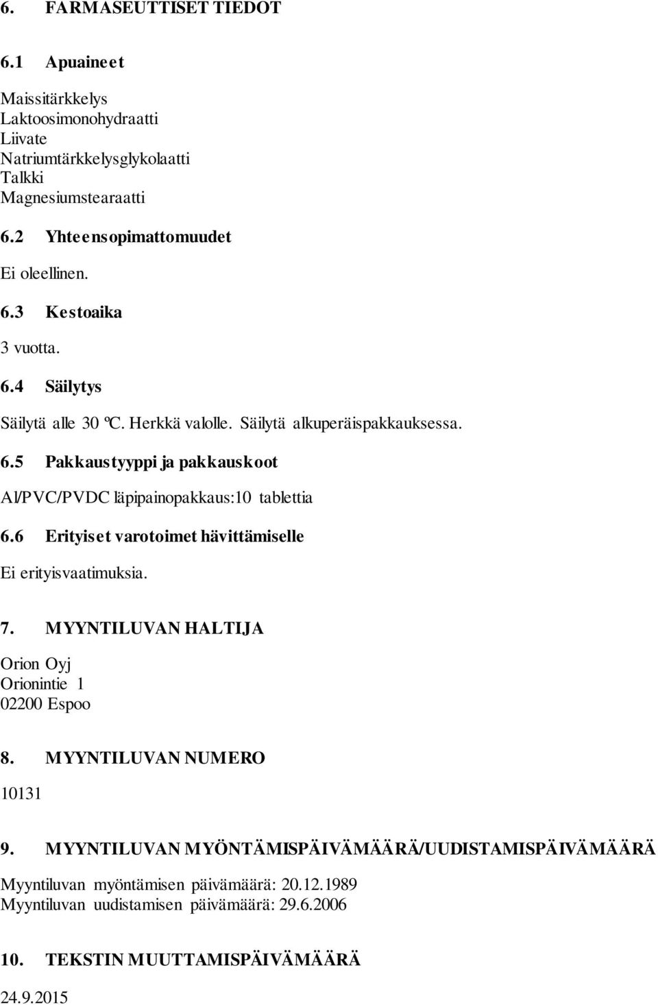 6 Erityiset varotoimet hävittämiselle Ei erityisvaatimuksia. 7. MYYNTILUVAN HALTIJA Orion Oyj Orionintie 1 02200 Espoo 8. MYYNTILUVAN NUMERO 10131 9.