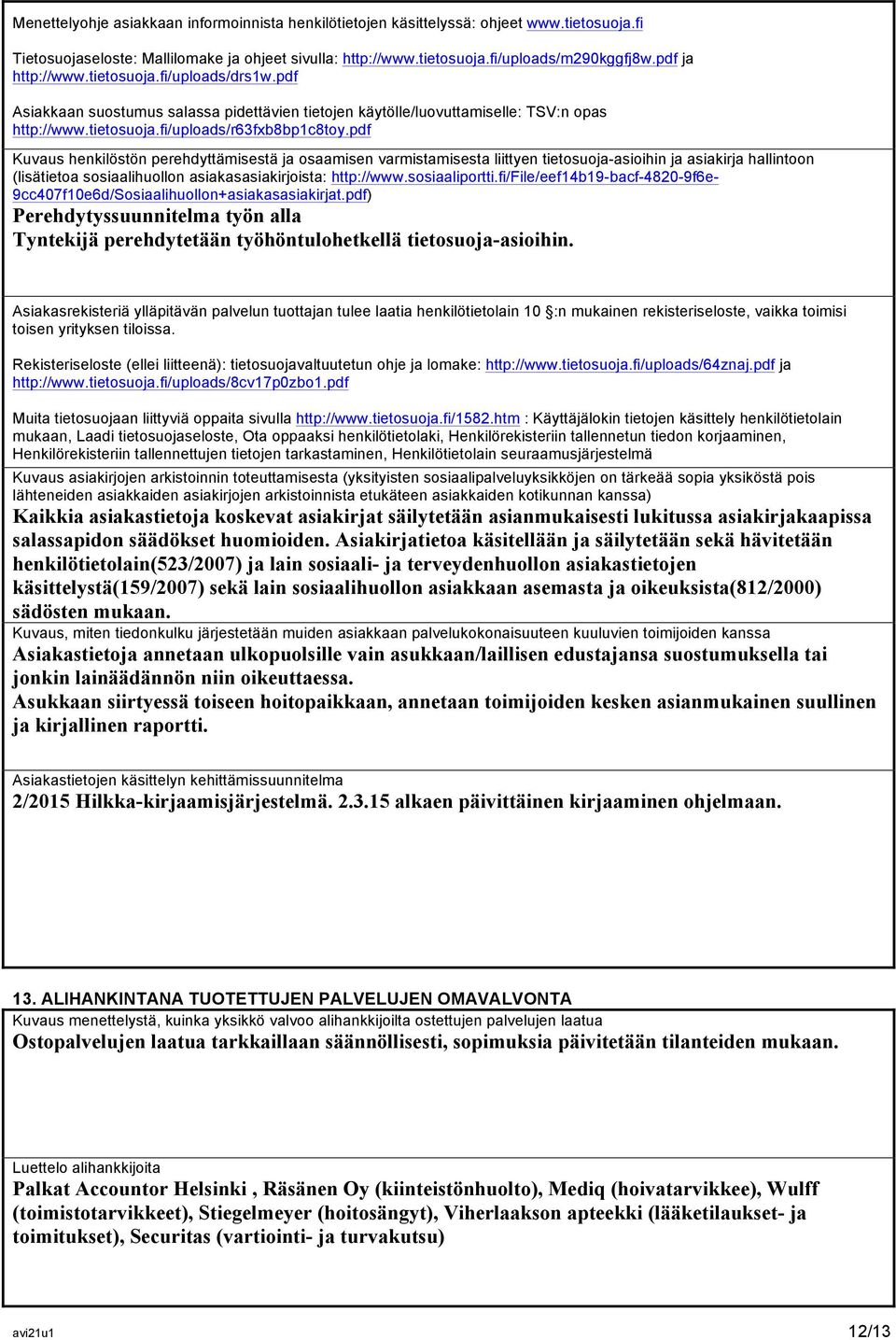 pdf Kuvaus henkilöstön perehdyttämisestä ja osaamisen varmistamisesta liittyen tietosuoja-asioihin ja asiakirja hallintoon (lisätietoa sosiaalihuollon asiakasasiakirjoista: http://www.sosiaaliportti.
