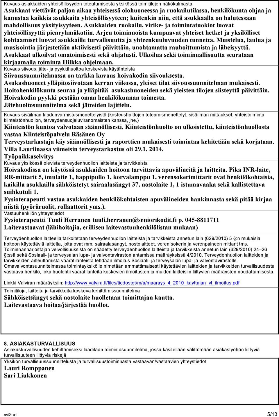 Asukkaiden ruokailu, virike- ja toimintatuokiot luovat yhteisöllisyyttä pienryhmäkotiin.