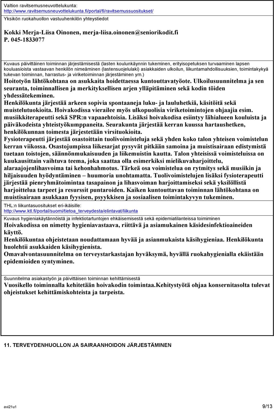 045-1833077 Kuvaus päivittäinen toiminnan järjestämisestä (lasten koulunkäynnin tukeminen, erityisopetuksen turvaaminen lapsen kouluasioista vastaavan henkilön nimeäminen (lastensuojelulaki)