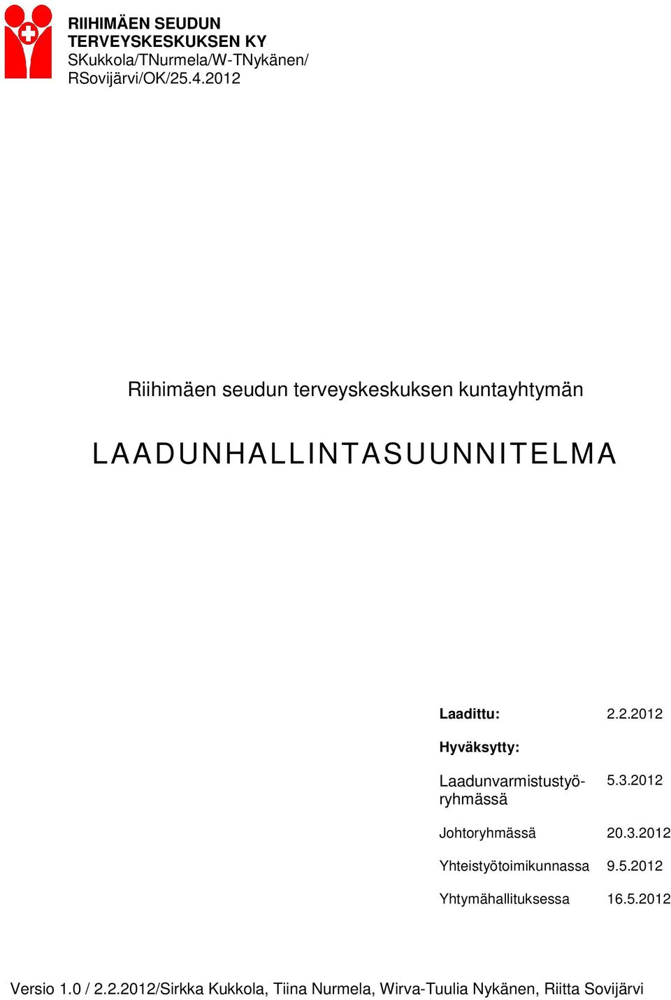 3.2012 Johtoryhmässä 20.3.2012 Yhteistyötoimikunnassa 9.5.2012 Yhtymähallituksessa 16.5.2012 Versio 1.