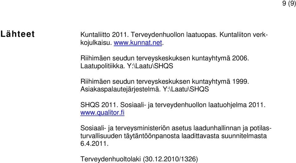 Y:\Laatu\SHQS Riihimäen seudun terveyskeskuksen kuntayhtymä 1999. Asiakaspalautejärjestelmä. Y:\Laatu\SHQS SHQS 2011.