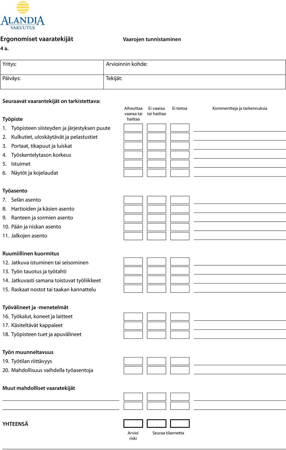 tarkennuksia 1. Työpisteen siisteyden ja järjestyksen puute 2. Kulkutiet, uloskäytävät ja pelastustiet 3. Portaat, tikapuut ja luiskat 4. Työskentelytason korkeus 5. Istuimet 6.