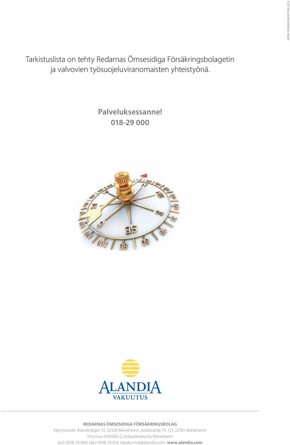 018-29 000 Redarnas Ömsesidiga Försäkringsbolag Käyntiosoite: Ålandsvägen 31, 22100 Mariehamn,