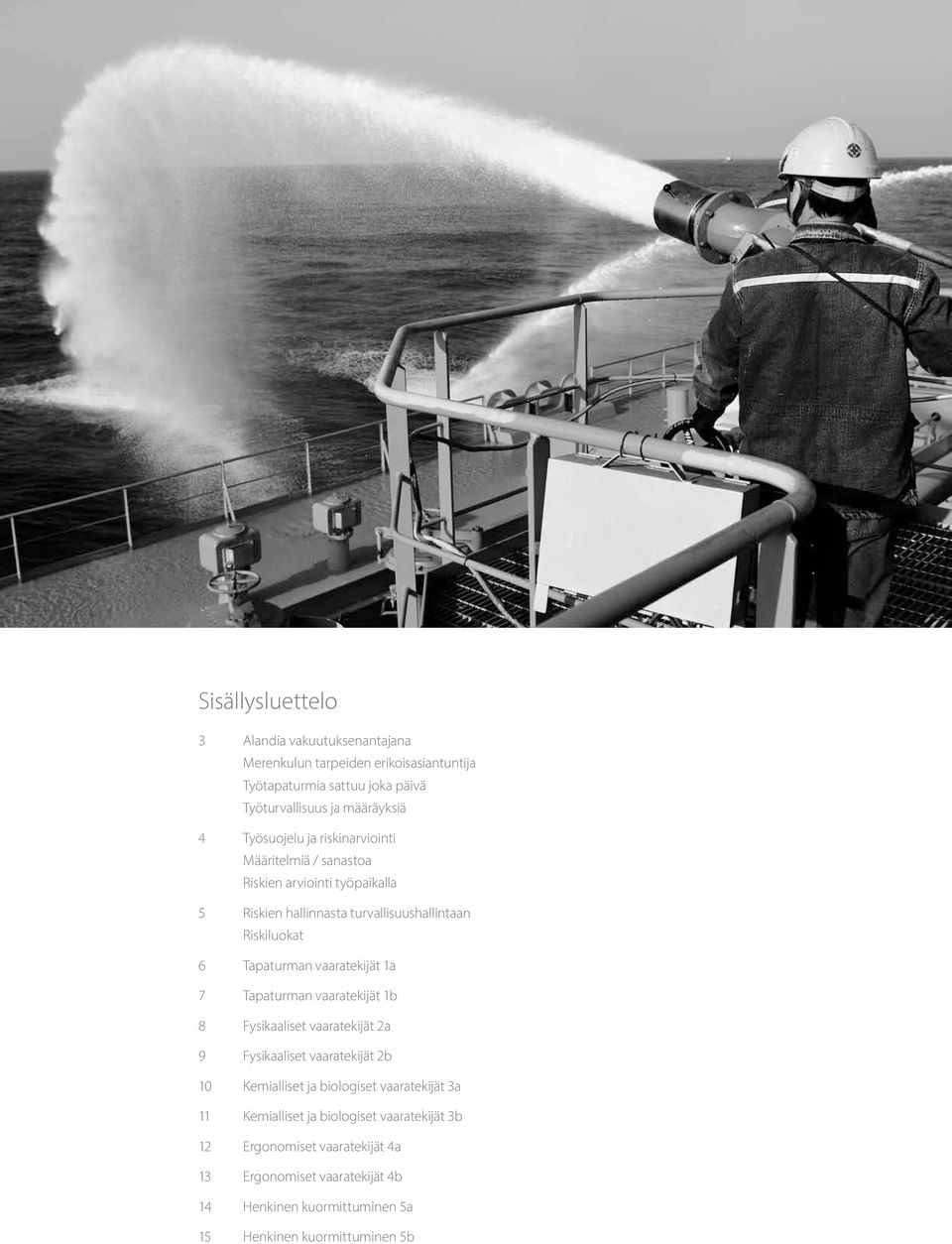 vaaratekijät 1a 7 Tapaturman vaaratekijät 1b 8 Fysikaaliset vaaratekijät 2a 9 Fysikaaliset vaaratekijät 2b 10 Kemialliset ja biologiset vaaratekijät 3a 11