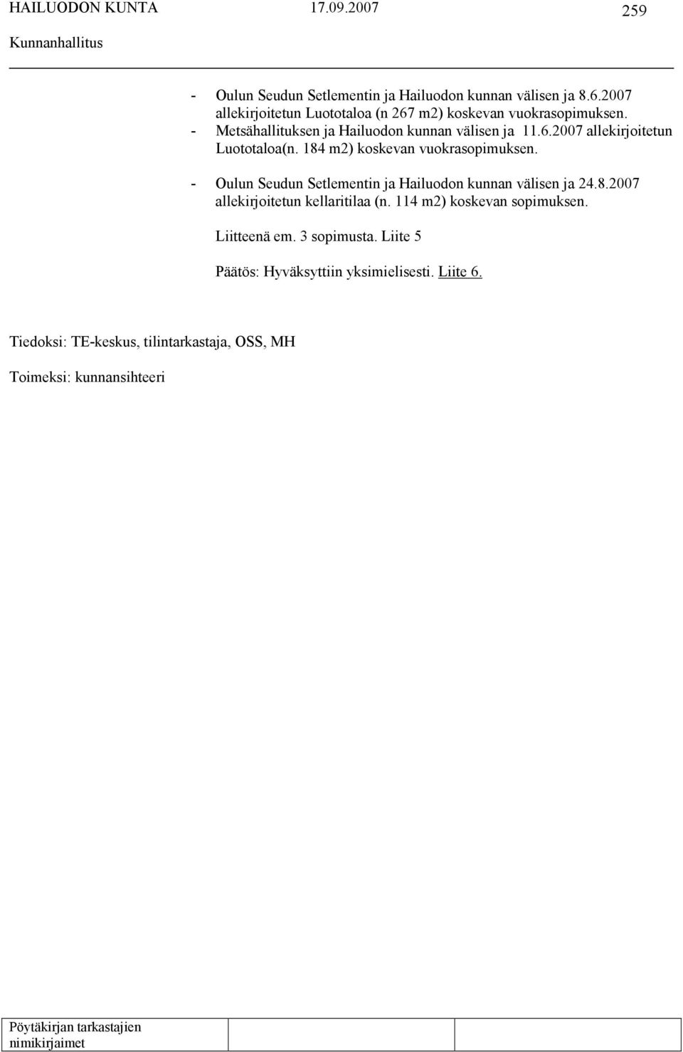 - Oulun Seudun Setlementin ja Hailuodon kunnan välisen ja 24.8.2007 allekirjoitetun kellaritilaa (n. 114 m2) koskevan sopimuksen.